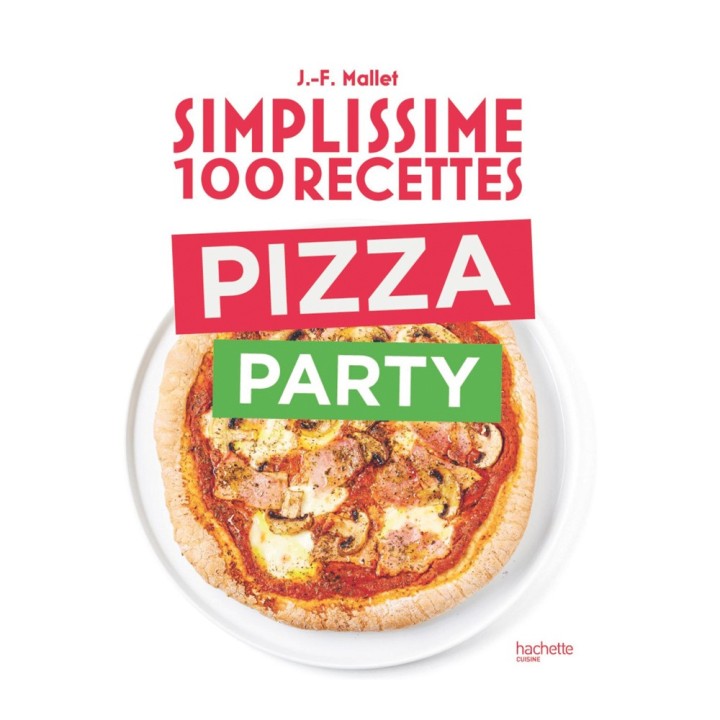 Livre Simplissime 100 recettes Pizza Party de Jean-François Mallet - Hachette...